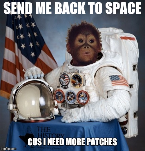 ASTRONOMY EN ESPAÑOL | SEND ME BACK TO SPACE; CUS I NEED MORE PATCHES | image tagged in astronomy en espaol | made w/ Imgflip meme maker