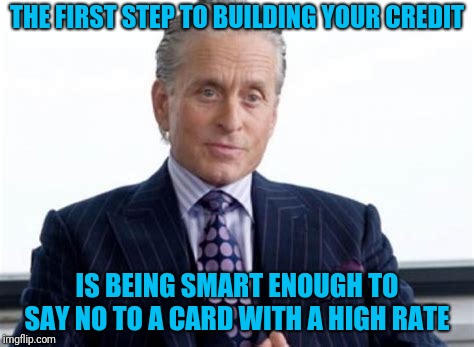 News for Credit Karma | THE FIRST STEP TO BUILDING YOUR CREDIT; IS BEING SMART ENOUGH TO SAY NO TO A CARD WITH A HIGH RATE | image tagged in gecko,credit advice | made w/ Imgflip meme maker