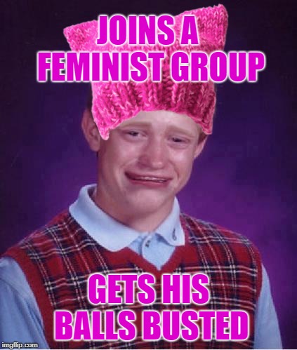 JOINS A FEMINIST GROUP GETS HIS BALLS BUSTED | made w/ Imgflip meme maker