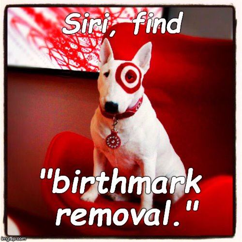 Why is everyone always picking on me? | Siri, find; "birthmark removal." | image tagged in ok bullseye,not target,anything but that,appearance is only skin deep,or is that beauty i forget,douglie | made w/ Imgflip meme maker