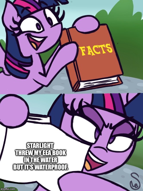 Possible cartoon logic (template by octavia_ melody) | STARLIGHT THREW MY EEA BOOK IN THE WATER BUT IT’S WATERPROOF. | image tagged in octavia_melody,my little pony,twilight sparkle,starlight glimmer,memes,funny | made w/ Imgflip meme maker