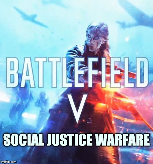 Battlefield V | SOCIAL JUSTICE WARFARE | image tagged in battlefield v | made w/ Imgflip meme maker