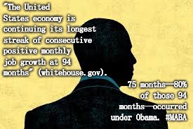 #MABA | "The United States economy is continuing its longest streak of consecutive positive monthly job growth at 94 months" (whitehouse.gov). 75 months—80% of those 94 months—occurred under Obama. #MABA | image tagged in obama | made w/ Imgflip meme maker