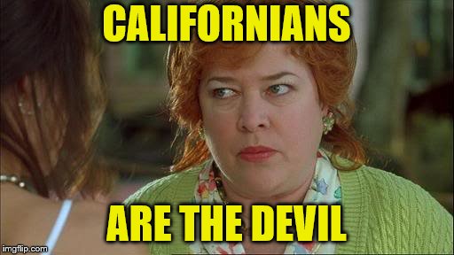 Waterboy Kathy Bates Devil | CALIFORNIANS ARE THE DEVIL | image tagged in waterboy kathy bates devil | made w/ Imgflip meme maker