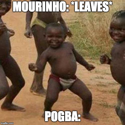 Mourinho sacked! | MOURINHO: *LEAVES*; POGBA: | image tagged in memes,third world success kid,soccer,pogba | made w/ Imgflip meme maker