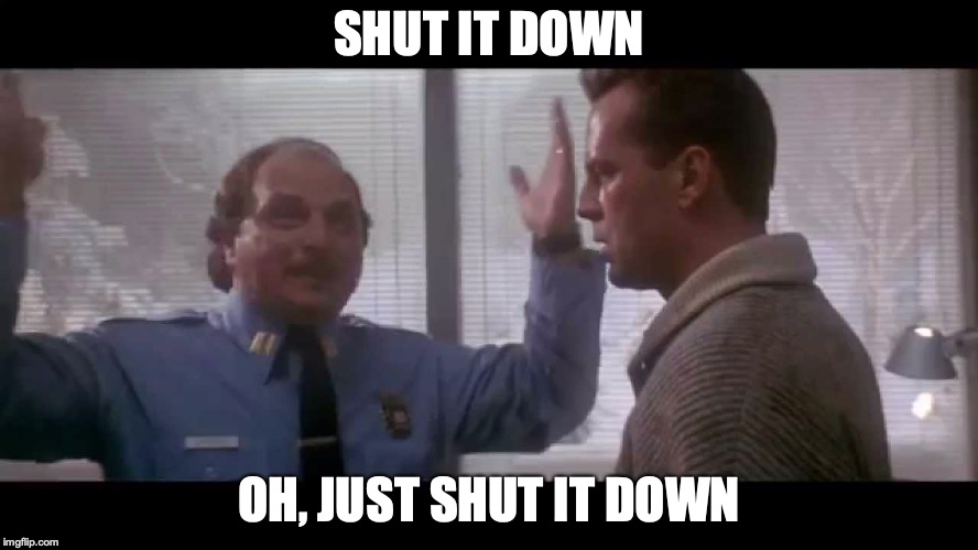 SHUT IT DOWN OH, JUST SHUT IT DOWN | made w/ Imgflip meme maker