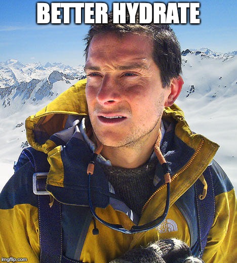 Better Drink My Own Piss | BETTER HYDRATE | image tagged in better drink my own piss | made w/ Imgflip meme maker