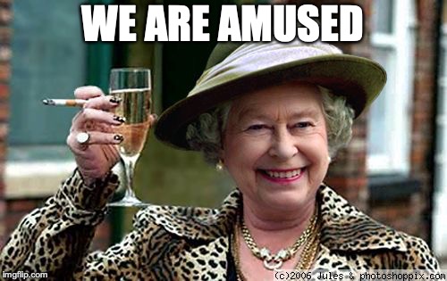 Queen Elizabeth | WE ARE AMUSED | image tagged in queen elizabeth | made w/ Imgflip meme maker