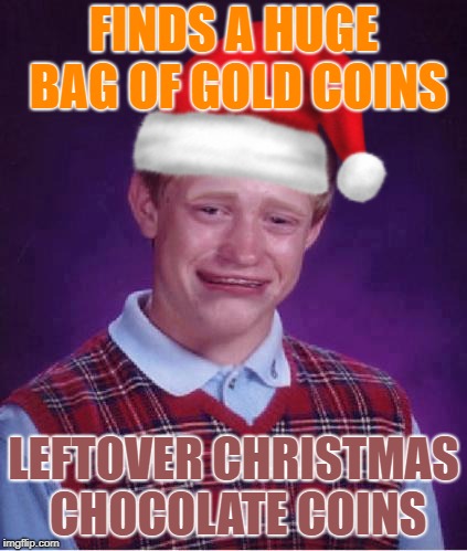 FINDS A HUGE BAG OF GOLD COINS LEFTOVER CHRISTMAS CHOCOLATE COINS | made w/ Imgflip meme maker