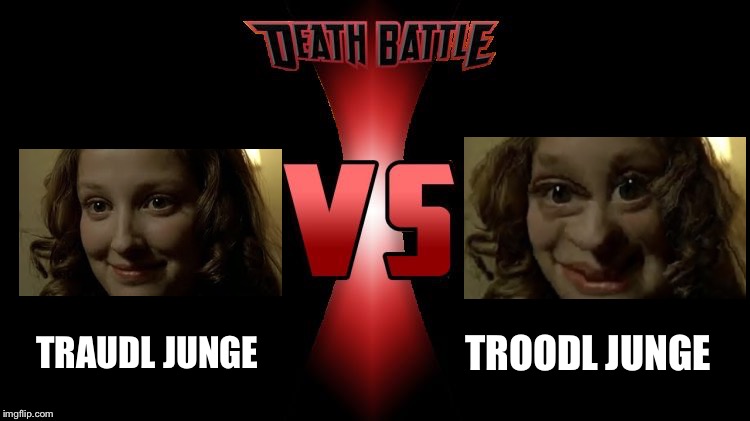 Traudl v TroODl | TRAUDL JUNGE; TROODL JUNGE | image tagged in death battle,memes,downfall | made w/ Imgflip meme maker