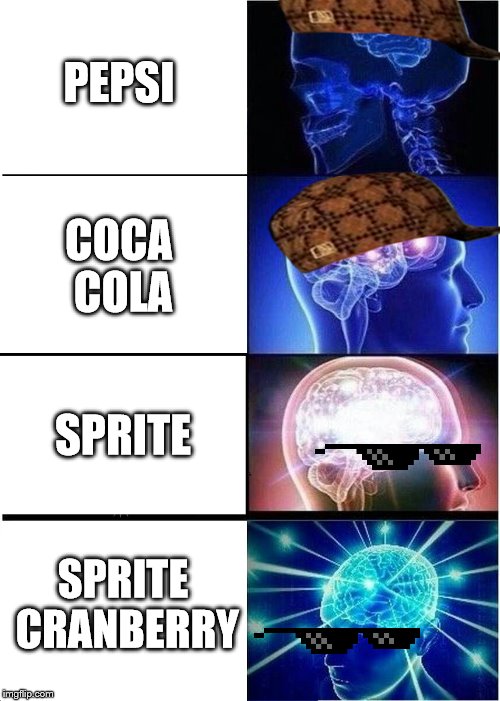 Expanding Brain | PEPSI; COCA COLA; SPRITE; SPRITE CRANBERRY | image tagged in memes,expanding brain | made w/ Imgflip meme maker
