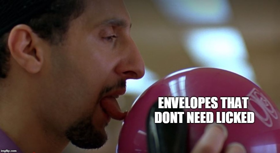 ENVELOPES THAT DONT NEED LICKED | image tagged in the big lebowski,meme,memes,envelopes | made w/ Imgflip meme maker
