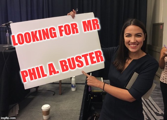 Ocasio Cortez Whiteboard | LOOKING FOR  MR PHIL A. BUSTER | image tagged in ocasio cortez whiteboard | made w/ Imgflip meme maker