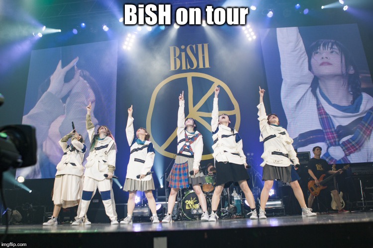 BiSH on tour | made w/ Imgflip meme maker