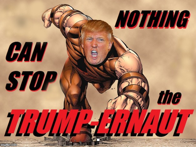 Trump-ernaut | . | image tagged in trump-ernaut | made w/ Imgflip meme maker