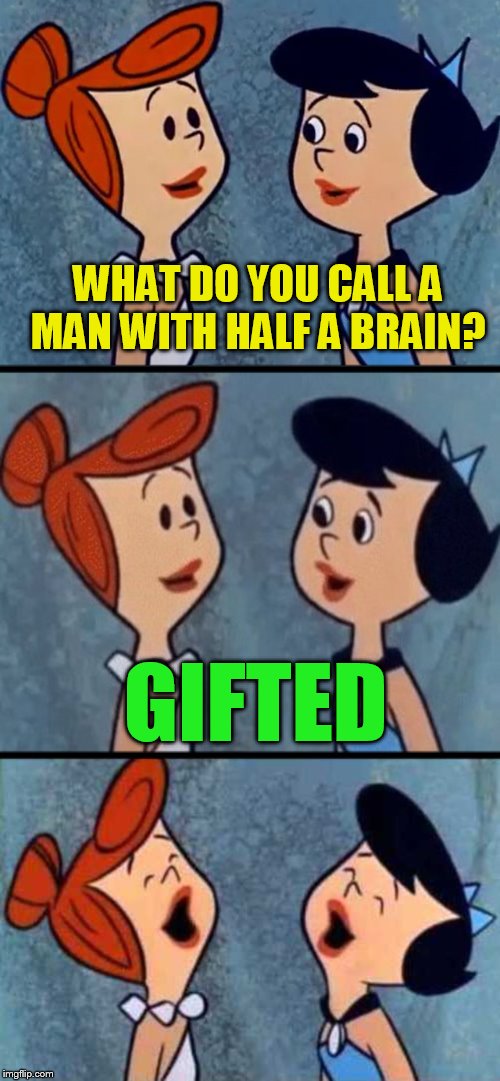 WHAT DO YOU CALL A MAN WITH HALF A BRAIN? GIFTED | made w/ Imgflip meme maker