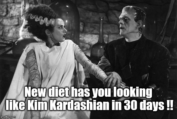 Real click-bait isn't much more truthful. | New diet has you looking like Kim Kardashian in 30 days !! | image tagged in kim kardashian | made w/ Imgflip meme maker