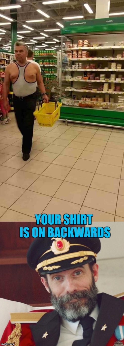 Captain Obvious | YOUR SHIRT IS ON BACKWARDS | image tagged in captain obvious,memes,funny,walmart,grocery store,fails | made w/ Imgflip meme maker