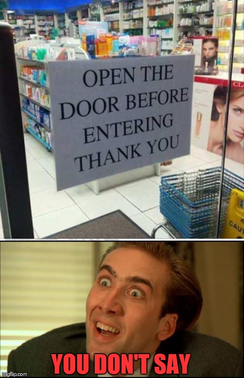 Thanks Captain Obvious | YOU DON'T SAY | image tagged in you don't say - nicholas cage,memes,funny,store fails,sign fail | made w/ Imgflip meme maker