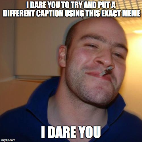 haha | image tagged in good guy greg | made w/ Imgflip meme maker