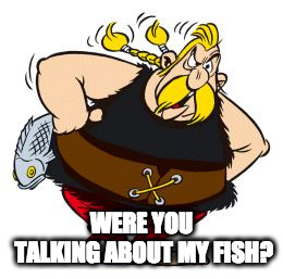 WERE YOU TALKING ABOUT MY FISH? | made w/ Imgflip meme maker