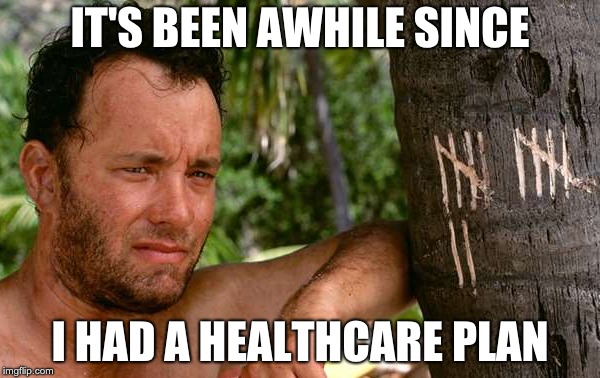 it's been awhile | IT'S BEEN AWHILE SINCE; I HAD A HEALTHCARE PLAN | image tagged in it's been awhile | made w/ Imgflip meme maker