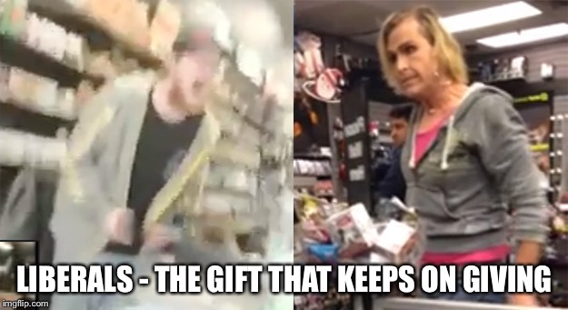 No Vape for You...sir! | LIBERALS - THE GIFT THAT KEEPS ON GIVING | image tagged in libtards,trump derangement syndrome,transgender | made w/ Imgflip meme maker