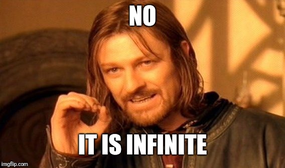 One Does Not Simply Meme | NO IT IS INFINITE | image tagged in memes,one does not simply | made w/ Imgflip meme maker