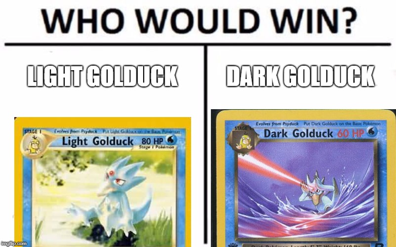 Who Would Win? | LIGHT GOLDUCK; DARK GOLDUCK | image tagged in memes,who would win | made w/ Imgflip meme maker
