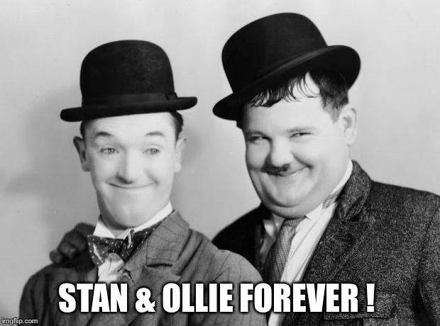Laurel & Hardy | STAN & OLLIE FOREVER ! | image tagged in laurel  hardy | made w/ Imgflip meme maker