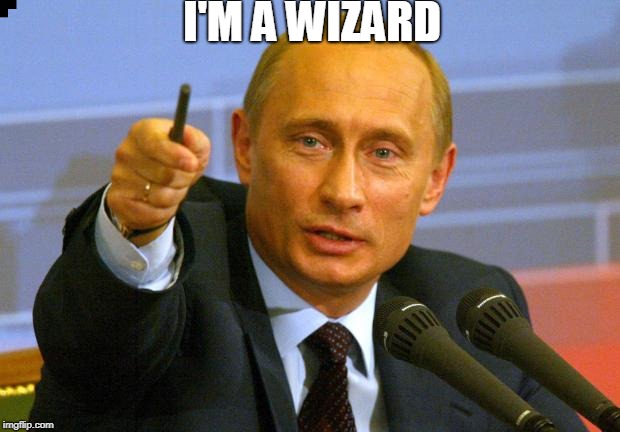 Wizard Putin | I'M A WIZARD | image tagged in putin | made w/ Imgflip meme maker