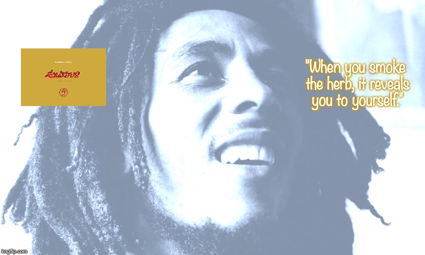 Bob Marley (and The Wailers) | "When you smoke the herb, it reveals you to yourself." | image tagged in music,quotes,1970s | made w/ Imgflip meme maker