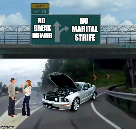 Some People Have No Luck At All | NO BREAK DOWNS; NO MARITAL STRIFE | image tagged in memes,left exit 12 off ramp | made w/ Imgflip meme maker