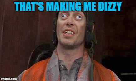 Crazy Eyes | THAT'S MAKING ME DIZZY | image tagged in crazy eyes | made w/ Imgflip meme maker
