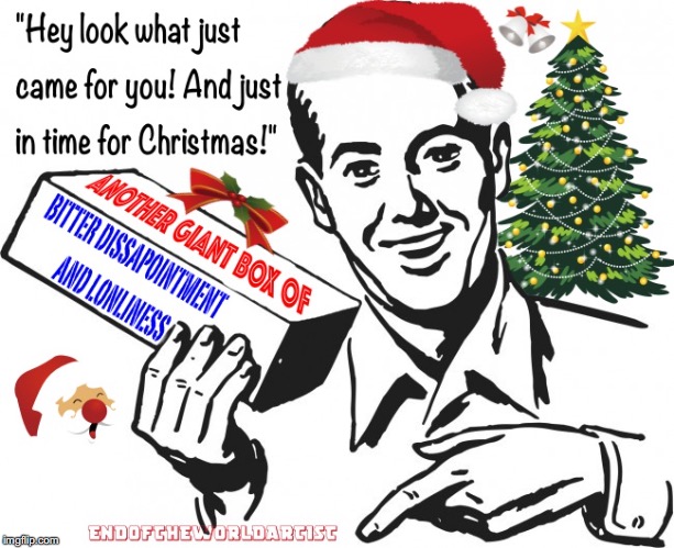 Look What Arrived For You  | image tagged in disappointment,lonely,christmas,smartass,retro | made w/ Imgflip meme maker