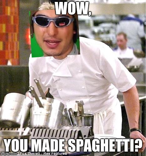 Chef Gordon Ramsay | WOW, YOU MADE SPAGHETTI? | image tagged in memes,chef gordon ramsay | made w/ Imgflip meme maker