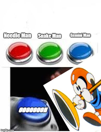 Mega Man Three-type core (Make your selection, now) | Gemini Man; Snake Man; Needle Man; OOOOOOOH | image tagged in mega man,needle man,snake man,gemini man,mega man 3,bubukan | made w/ Imgflip meme maker
