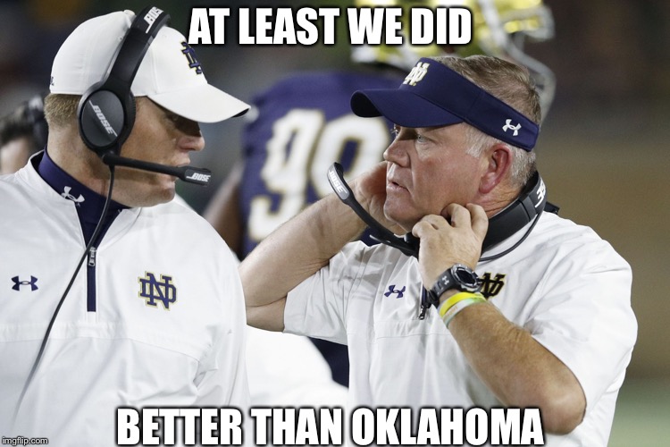 Notre Dame Football | AT LEAST WE DID; BETTER THAN OKLAHOMA | image tagged in notre dame football | made w/ Imgflip meme maker