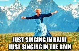 Look At All These | JUST SINGING IN RAIN! JUST SINGING IN THE RAIN | image tagged in memes,look at all these | made w/ Imgflip meme maker
