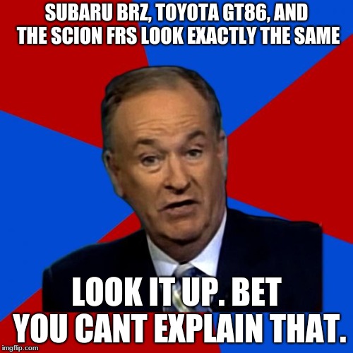 You Can't Explain That | SUBARU BRZ, TOYOTA GT86, AND THE SCION FRS LOOK EXACTLY THE SAME; LOOK IT UP. BET YOU CANT EXPLAIN THAT. | image tagged in you can't explain that | made w/ Imgflip meme maker