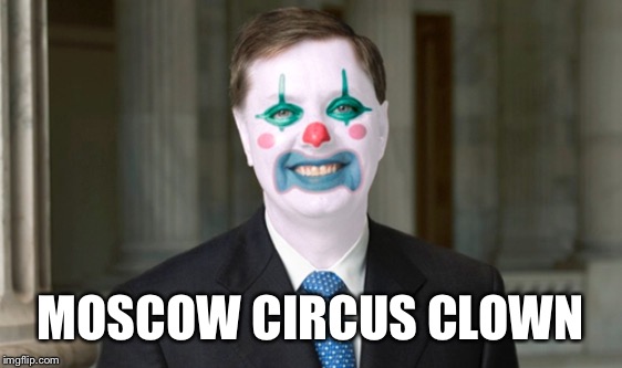 MOSCOW CIRCUS CLOWN | image tagged in lindsey graham | made w/ Imgflip meme maker
