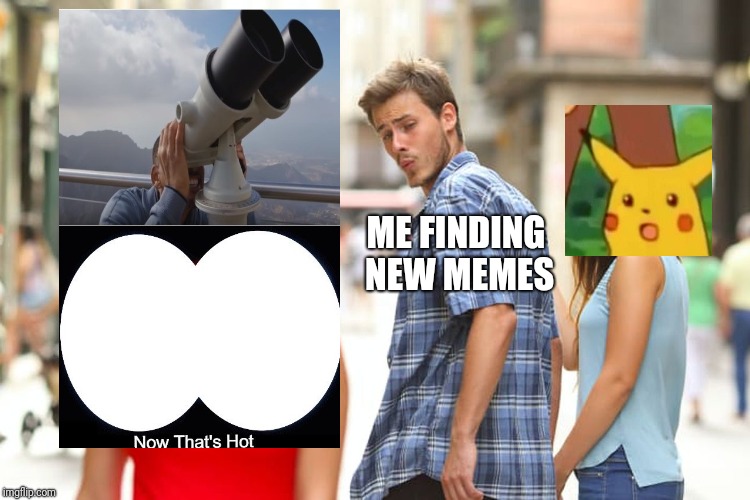 Still me after youtube rewind is dead | ME FINDING NEW MEMES | image tagged in memes,distracted boyfriend | made w/ Imgflip meme maker