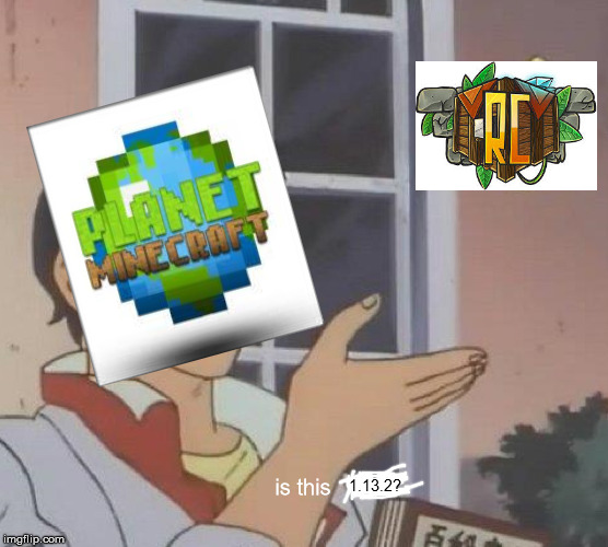 Is this a minecraft server meme | is this; 1.13.2? | image tagged in memes,is this a pigeon | made w/ Imgflip meme maker