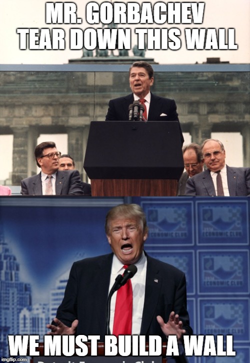 MR. GORBACHEV TEAR DOWN THIS WALL; WE MUST BUILD A WALL | image tagged in trump speaking,reagan at berlin wall | made w/ Imgflip meme maker
