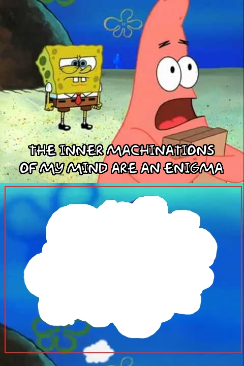 inner machinations of my mind are an enigma Blank Meme Template