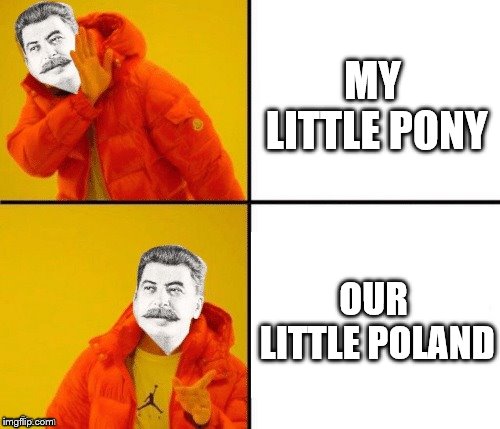 Ours |  MY LITTLE PONY; OUR LITTLE POLAND | image tagged in stalin hotline,my little pony,poland,joseph stalin,memes,funny | made w/ Imgflip meme maker