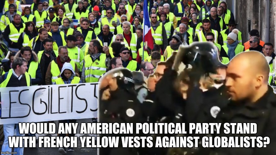 Once long ago, America stood for freedom. | WOULD ANY AMERICAN POLITICAL PARTY STAND WITH FRENCH YELLOW VESTS AGAINST GLOBALISTS? | image tagged in yellow vest solidarity,america no longer free,anti globalist | made w/ Imgflip meme maker