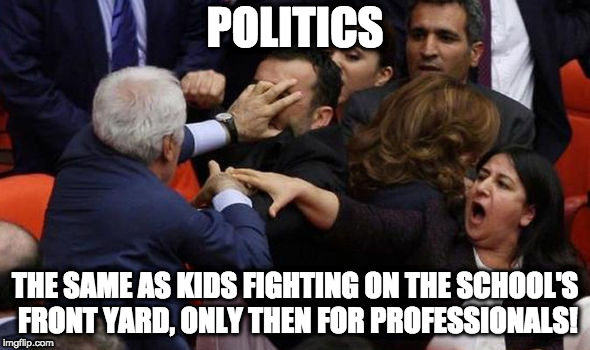 Politics in a nutshell | POLITICS; THE SAME AS KIDS FIGHTING ON THE SCHOOL'S FRONT YARD, ONLY THEN FOR PROFESSIONALS! | image tagged in fighting politicians | made w/ Imgflip meme maker