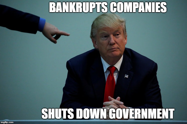 The Bad Witch | BANKRUPTS COMPANIES; SHUTS DOWN GOVERNMENT | image tagged in bankruptcy,government shutdown,dump trump,impeach trump | made w/ Imgflip meme maker