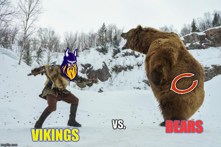 Who Do You Guys Think Wins This One ? | VIKINGS; VS. BEARS | image tagged in minnesota,vikings,chicago bears | made w/ Imgflip meme maker